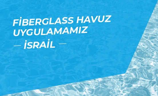 Fiberglass Havuz Uygulamamız - İsrail