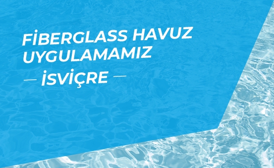 Fiberglass Havuz Uygulamamız - İsviçre